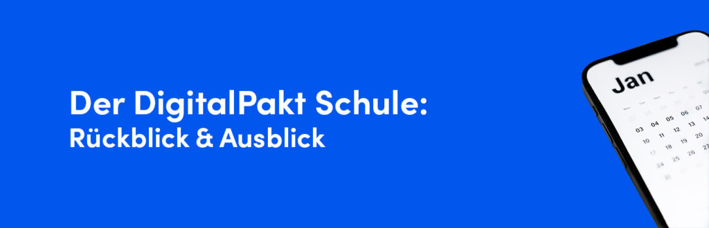 DigitalPakt Schule: Rückblick und Ausblick